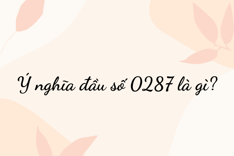 Ý nghĩa của đầu số 0287