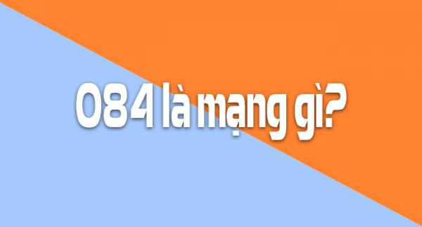 Đầu số 084 là mạng gì