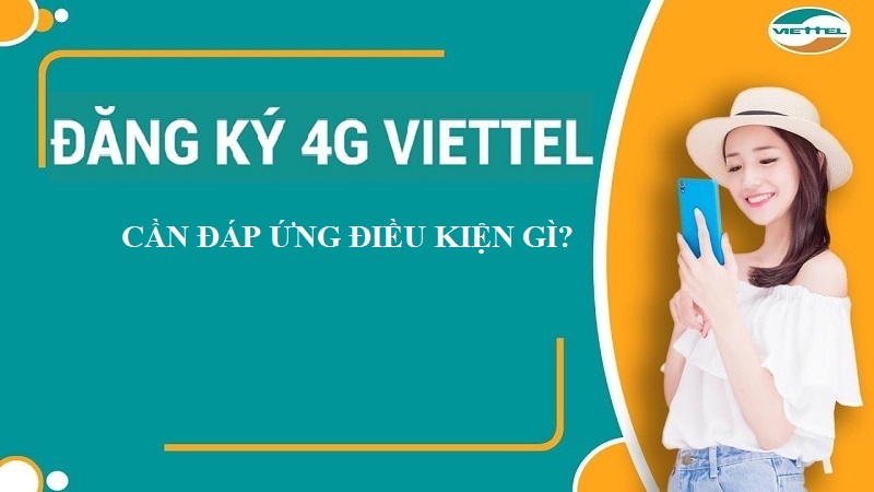 Đăng ký 4G Viettel cần thỏa mãn điều kiện gì?