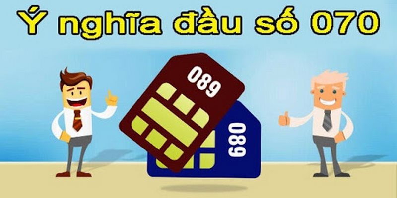 Ý nghĩa đặc biệt của sim đầu số 070