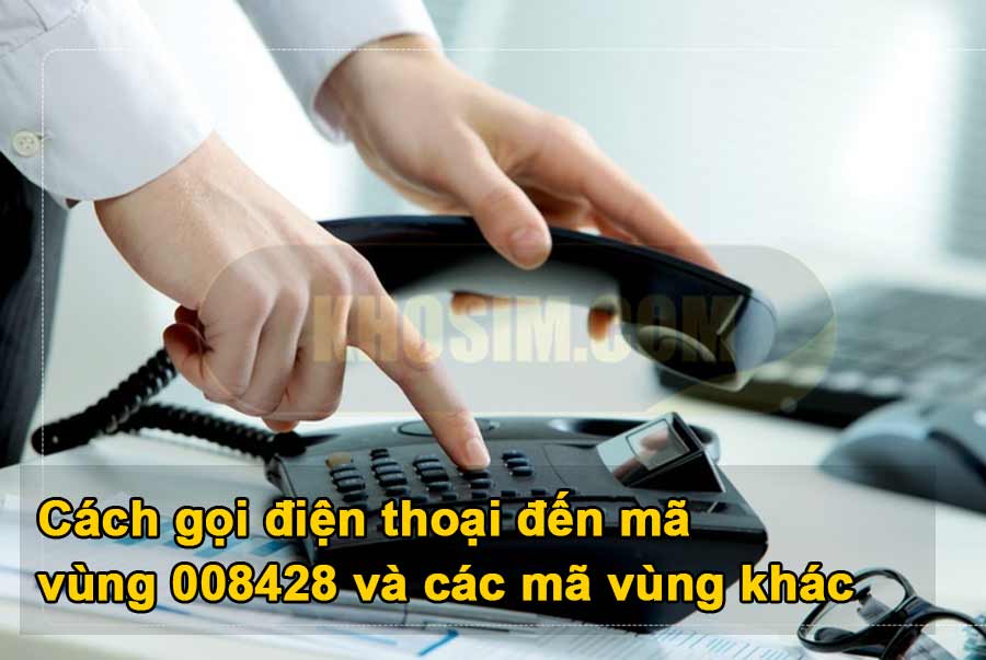 Đầu số 008428 là gì? 008428 là mã vùng ở đâu?