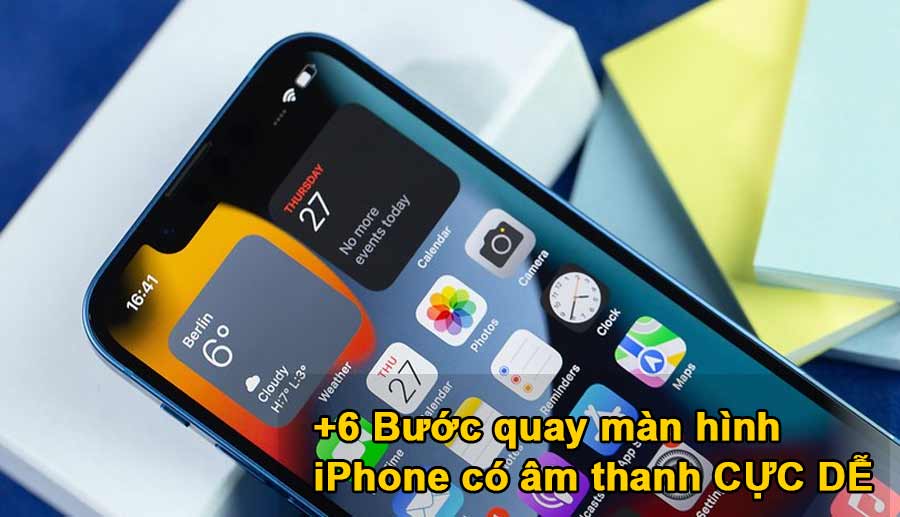 +6 Bước quay màn hình iPhone có âm thanh CỰC DỄ