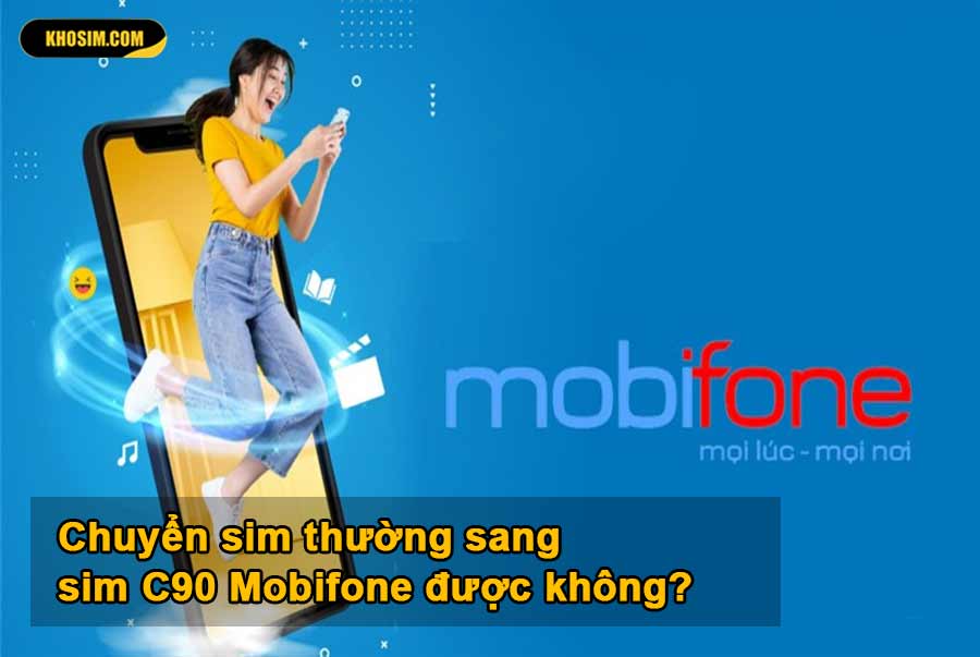 Đổi sim thường sang sim c90 Mobifone được không