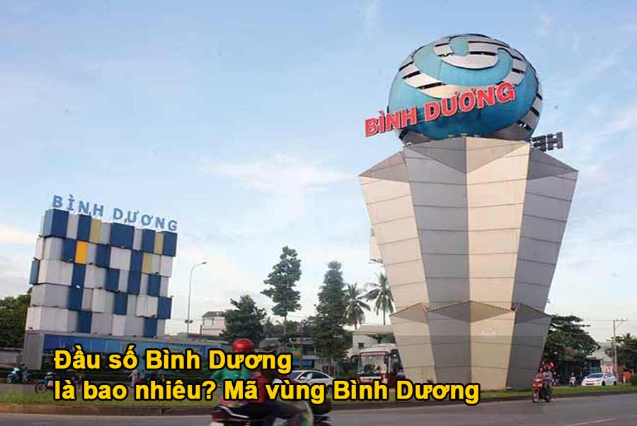 Đầu số Bình Dương là bao nhiêu? Mã vùng Bình Dương