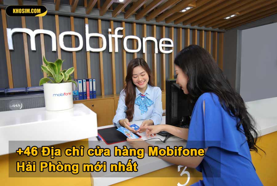 +46 Địa chỉ cửa hàng Mobifone Hải Phòng mới nhất