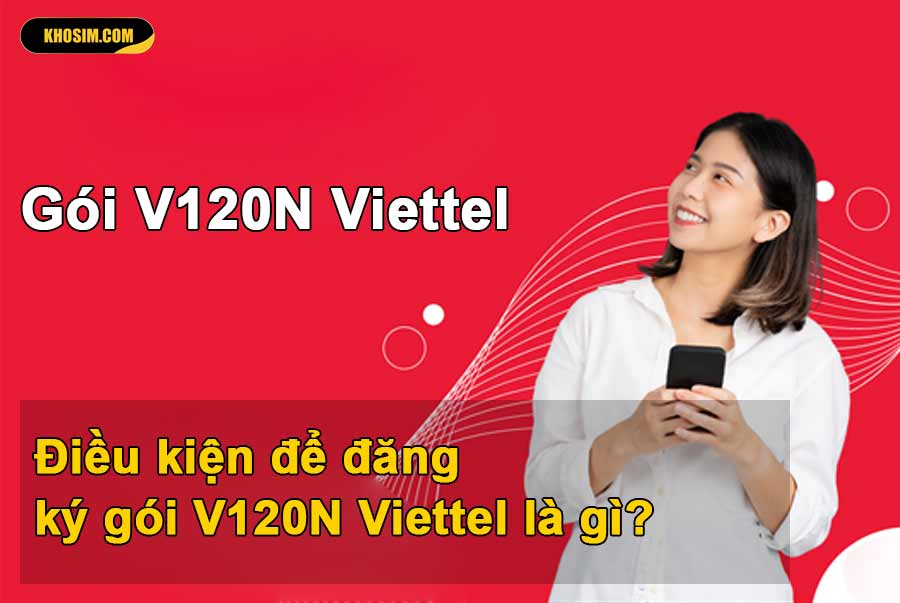 Điều kiện đăng ký gói V120N Viettel