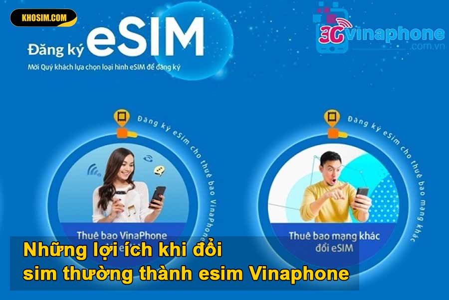 lợi ích khi đổi esim Vinaphone