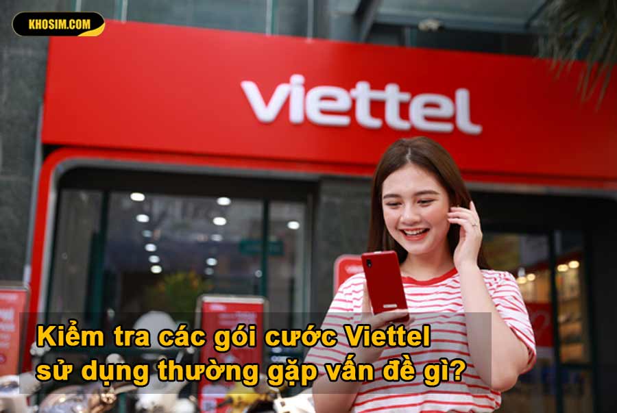 Kiểm tra gói cước Viettel đang dùng thường bị lỗi gì