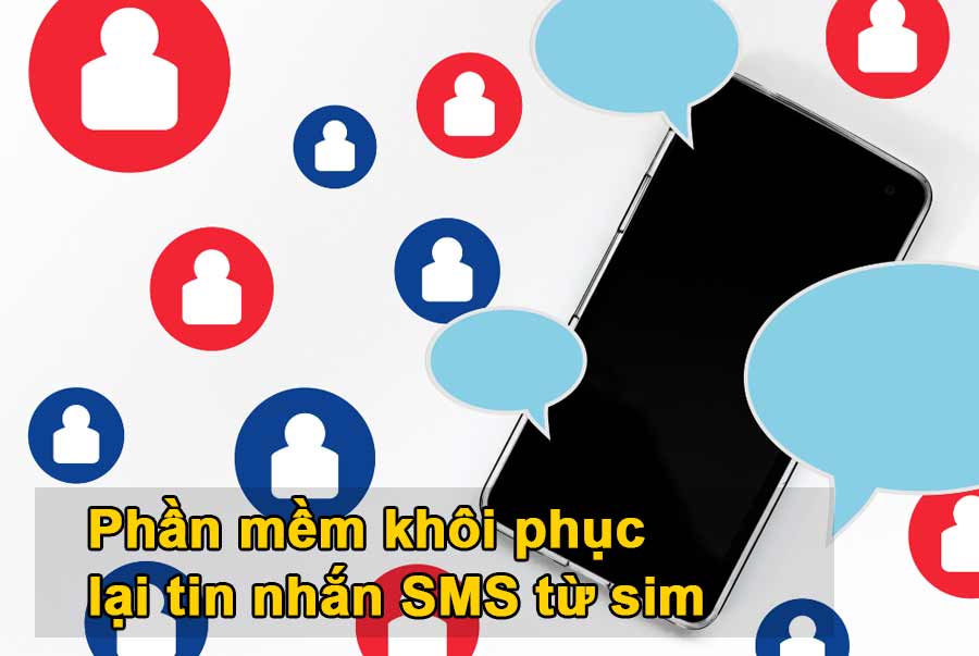 phần mềm khôi phục tin nhắn sms từ sim
