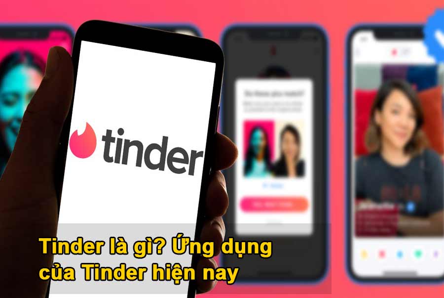 Tinder là gì? Ứng dụng của Tinder hiện nay