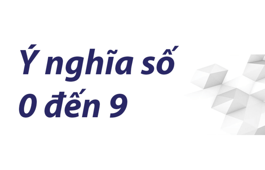 Ý nghĩa các con số 0-9 trong phong thủy là gì?