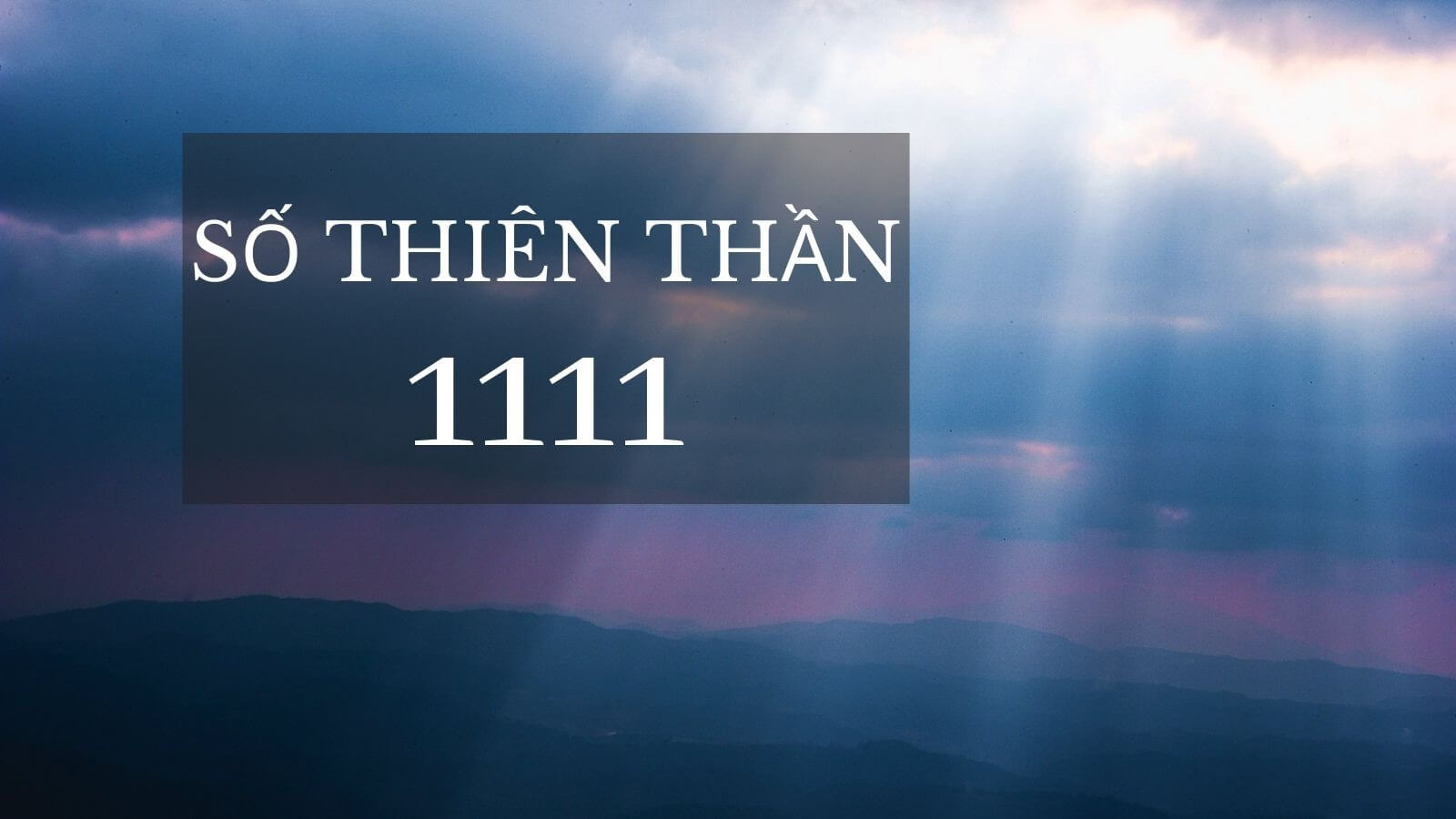 Ý nghĩa số 1111 như thế nào trong cuộc sống? Thông tin cần biết
